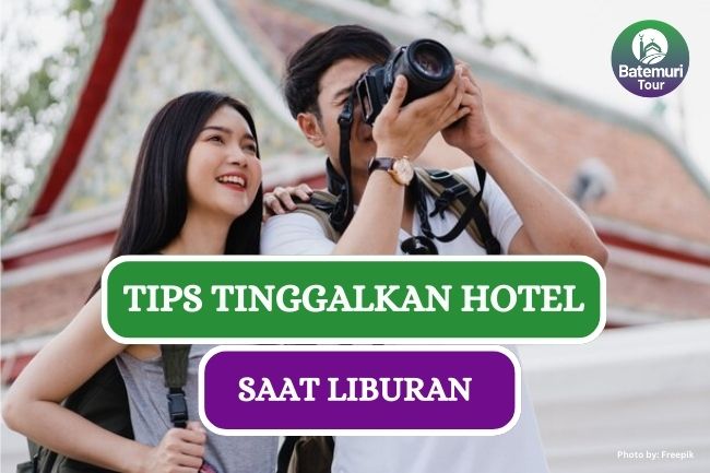 4 Tips Tinggalkan Hotel saat Liburan Agar Tetap Aman